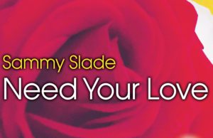 Sammy Slade need your love