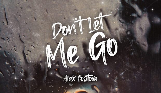 Alex Costavo Dont Let Me Go